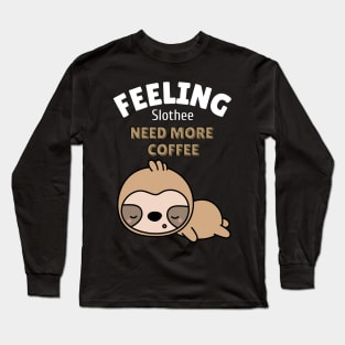 feeling slothee need more coffee Long Sleeve T-Shirt